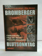 Bromberger Blutsonntag. Todesmärsche - Tage Des Hasses - Polnische Greueltaten Von Lindenblatt, Bernhard / Bäcker, Otto - Sin Clasificación