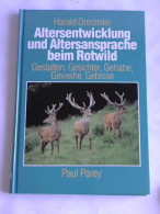 Altersentwicklung Und Altersansprache Beim Rotwild. Gestalten, Gesichter, Gehabe, Geweihe, Gebisse Von Drechsler, Harald - Unclassified