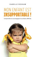 Mon Enfant Est Insupportable !: Comprendre Et Accompagner Les Enfants Difficiles - Other & Unclassified