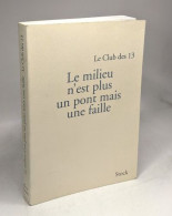 Le Milieu N'est Pas Un Pont Mais Une Faille: Le Club Des 13 Rapport De Synthèse - Autres & Non Classés