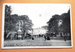 CHARLEROI  -  Pont Sur La  Sambre  Et Entrée De La Ville - Charleroi