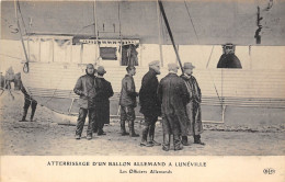 51-LUNEVILLE- ATTERRISSAGE D'UN BALLON ALLEMAND LES OFFICIRS ALLEMANDS - Luneville