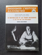 Enseigner L'histoire Aujourd'hui - 3A  - Le Moyen-âge Et Les Temps Modernes - De Boeck - Fiches Didactiques