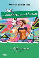 Le Foot Au Feminin En 60 Questions - Autres & Non Classés