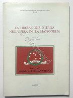 Aldo A. Mola - La Liberazione D'Italia Nell'Opera Della Massoneria - Ed. 1990 - Other & Unclassified