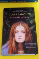 Clara Sanchez Garzanti 2014.le Cose Che Sai Di Me - Berühmte Autoren