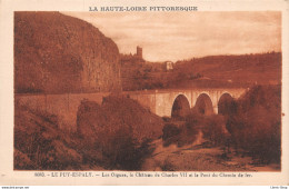 [43] ESPALY. - Les Orgues, Le Chateau De Charles VII Et Le Pont Du Chemin De Fer. Cpa ± 1920 ♥♥♥ - Autres & Non Classés