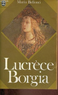 Lucrèce Borgia Sa Vie Et Son Temps - Collection Le Livre De Poche N°679. - Bellonci Maria - 1974 - Biografie