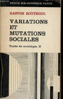 Variations Et Mutations Sociales - Traité De Sociologie - Tome 2 - Collection Petite Bibliothèque Payot N°117. - Bouthou - Geschichte