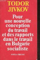 Pour Une Nouvelle Conception Du Travail Et Des Rapports Dans Le Travail En Bulgarie Socialiste. - Jivkov Todor - 1983 - Geschiedenis
