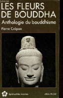 Les Fleurs De Bouddha - Anthologie Du Bouddhisme - Collection Spiritualités Vivantes N°88. - Crépon Pierre - 1991 - Godsdienst