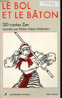 Le Bol Et Le Bâton - 120 Contes Zen - Collection Spiritualités Vivantes N°59. - Maître Deshimaru Taisen - 1989 - Godsdienst