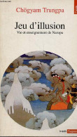 Jeu D'illusion - Vie Et Enseignement De Naropa - Collection Points Sagesses N°118. - Trungpa Chögyam - 1997 - Religione