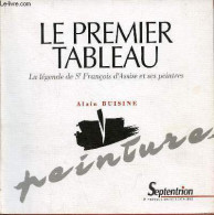 Le Premier Tableau - La Légende De St François D'Assise Et Ses Peintres. - Buisine Alain - 1998 - Religione