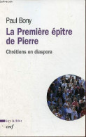 La Première épître De Pierre - Chrétiens En Diaspora - Collection Lire La Bible. - Bony Paul - 2004 - Godsdienst