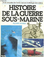 Histoire De La Guerre Sous-marine - De La Conquete Des Fonds Marins A La Strategie Des Oceans - Richard Humble - 1984 - Francés