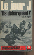 Le Jour J "Ils Débarquent !" - "Histoire Illustrée De La Seconde Guerre Mondiale" Série Batailles, N°6 - Thompson R.W. - - Guerre 1939-45
