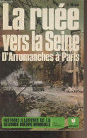 La Ruée Vers La Seine, D'Arromanches à Paris - "Histoire Illustrée De La Seconde Guerre Mondiale" Série Campagnes, N°12  - Weltkrieg 1939-45