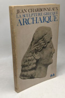 La Sculpture Grecque Archaïque - Other & Unclassified