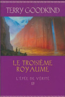 L'Épée De Vérité Tome XIII : Le Troisième Royaume (2014) De Terry Goodkind - Autres & Non Classés