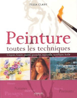 Peinture : Toutes Les Techniques (2003) De Tessa Clark - Non Classificati