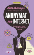 Anonymat Sur L'internet. Comprendre Pour Protéger Sa Vie Privée (2013) De Martin Untersinger - Informatica