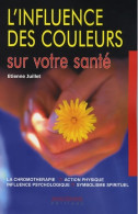 Influence Des Couleurs Sur Votre Santé (2007) De Etienne Juillet - Santé