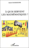 A Quoi Servent Les Mathématiques ? (2003) De Jamel Ouersighni - Sciences