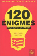120 énigmes Pour Jouer En Famille (2010) De Pierre Dhombres - Jeux De Société