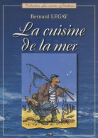 La Cuisine De La Mer (2009) De Bernard Legay - Gastronomie