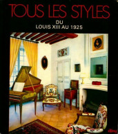 Tous Les Styles. Du Louis XIII Au 1925 (1981) De Collectif - Decoración De Interiores
