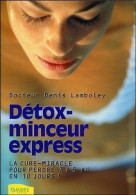 Détox-minceur Express - La Cure-miracle Pour Perdre 3 à 5 Kilos En 10 Jours ! (2002) De Denis Lamboley - Gezondheid