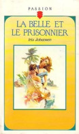 La Belle Et Le Prisonnier (1991) De Iris Johansen - Románticas