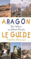Aragon Le Guide : De L'Ebre Au Mont-Perdu (2008) De Frédéric Moncoqut - Tourismus