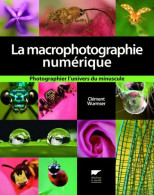 La Macrophotographie Numérique : Photographier L'univers Du Minuscule (2009) De Clément Wurmser - Tuinieren