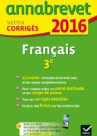 Français 3e, Sujets Et Corrigés Du Brevet 2016 (2015) De Collectif - 12-18 Jahre