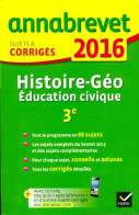 Histoire-géographie Éducation Civique 3e: Sujets Et Corrigés 2016 (2015) De Christophe Clavel - 12-18 Jaar