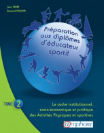 Préparation AUX DIPLOMES D'EDUCATEUR SPORTIF Tome II : Le Cadre Institutionnel Socio-économique Et Jur - Sport