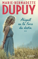 Abigaël Ou La Force Du Destin Tome II (2022) De Marie-Bernadette Dupuy - Historisch