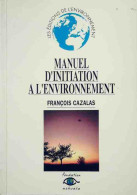 Manuel D'initiation A L'environnement (1993) De François Cazalas - Natualeza