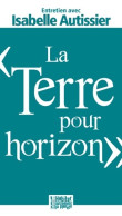 La Terre Pour Horizon (2013) De Isabelle Autissier - Natuur