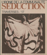 Traverses N°17 : Séduction, Ironie De La Communauté (1979) De Collectif - Ohne Zuordnung