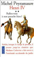 Henri IV Tome II : Ralliez-vous à Mon Panache Blanc ! (1999) De Michel Peyramaure - Históricos