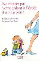 Ne Mettez Pas Votre Enfant à L'école Il Est Trop Petit ! (2004) De Béatrice Guerville - Salud