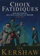 Choix Fatidiques. Dix Décisions Qui Ont Changé Le Monde (1940-1941) (2009) De Ian Kershaw - War 1939-45