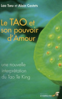 Le Tao Et Son Pouvoir D'amour : Une Nouvelle Interprétation Du Tao Te King (2012) De Alain Castets - Religion
