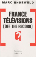 France Télévisions Off The Record : HISTOIRES Secrètes D'UNE Télé PUBLIQUE SOUS INFLUENCES (2010) De Marc - Kino/Fernsehen