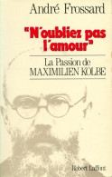N'oubliez Pas L'amour. La Passion De Maximilien Kolbe (1987) De André Frossard - Biografie