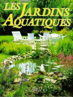 Les Jardins Aquatiques : 100 Plantes à Découvrir (1990) De Pierre Nessmann - Giardinaggio