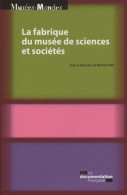 La Fabrique Du Musée De Sciences Et Sociétés (2011) De Cote Michel - Art